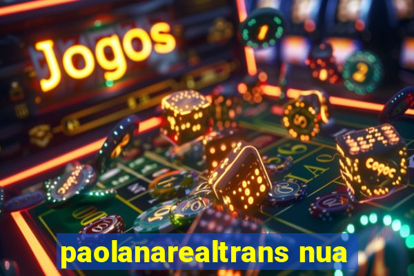 paolanarealtrans nua